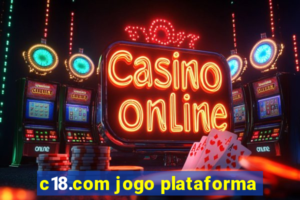 c18.com jogo plataforma